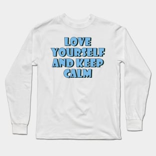 Love yourself and keep calm. Long Sleeve T-Shirt